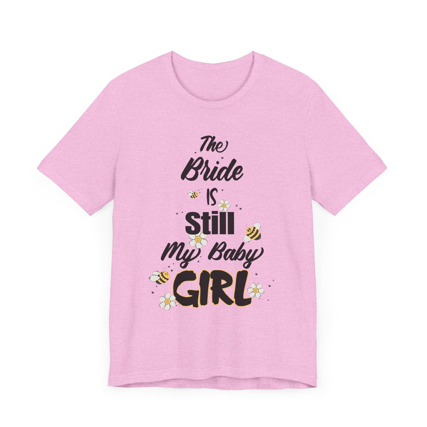 The Bride is still my baby girl Unisex Jersey Short Sleeve Tee