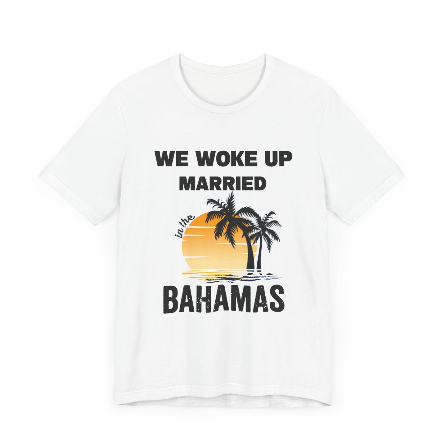 We woke up Married In The Bahamas ( Version 1) unisex Jersey Short Sleeve Tee