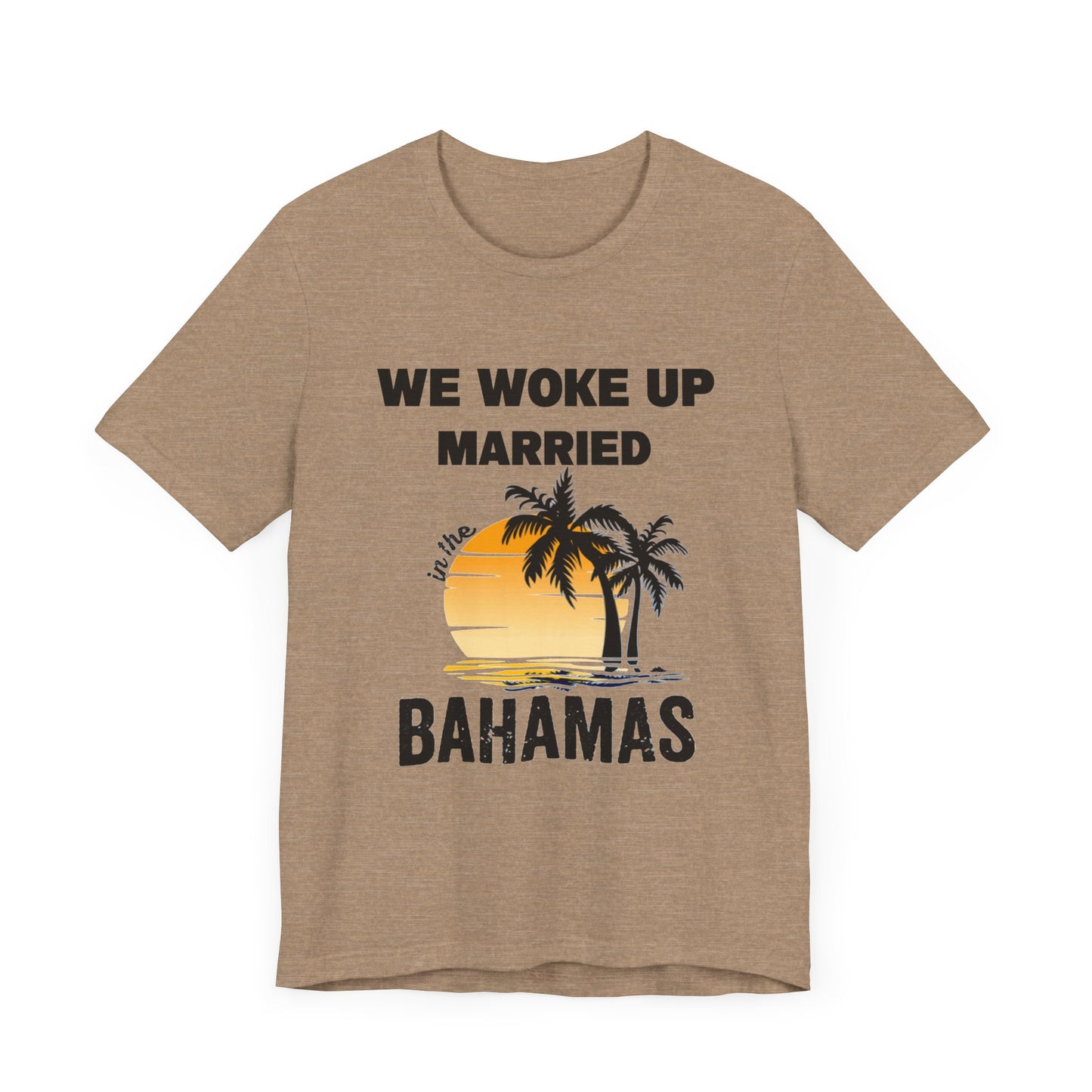 We woke up Married In The Bahamas ( Version 1) unisex Jersey Short Sleeve Tee