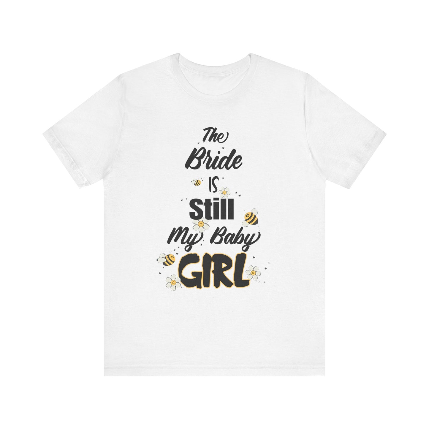 The Bride is still my baby girl Unisex Jersey Short Sleeve Tee