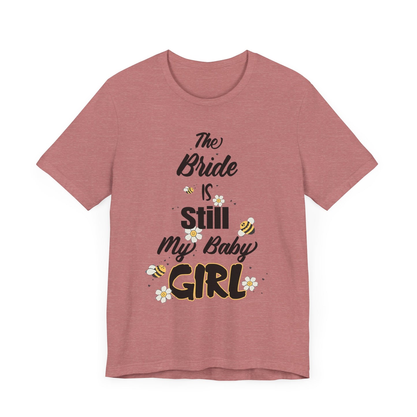 The Bride is still my baby girl Unisex Jersey Short Sleeve Tee