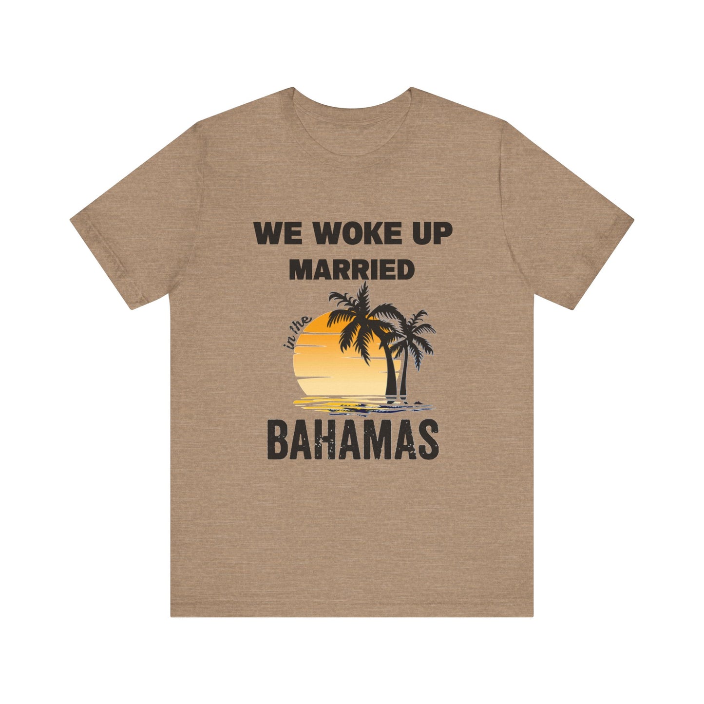 We woke up Married In The Bahamas ( Version 1) unisex Jersey Short Sleeve Tee