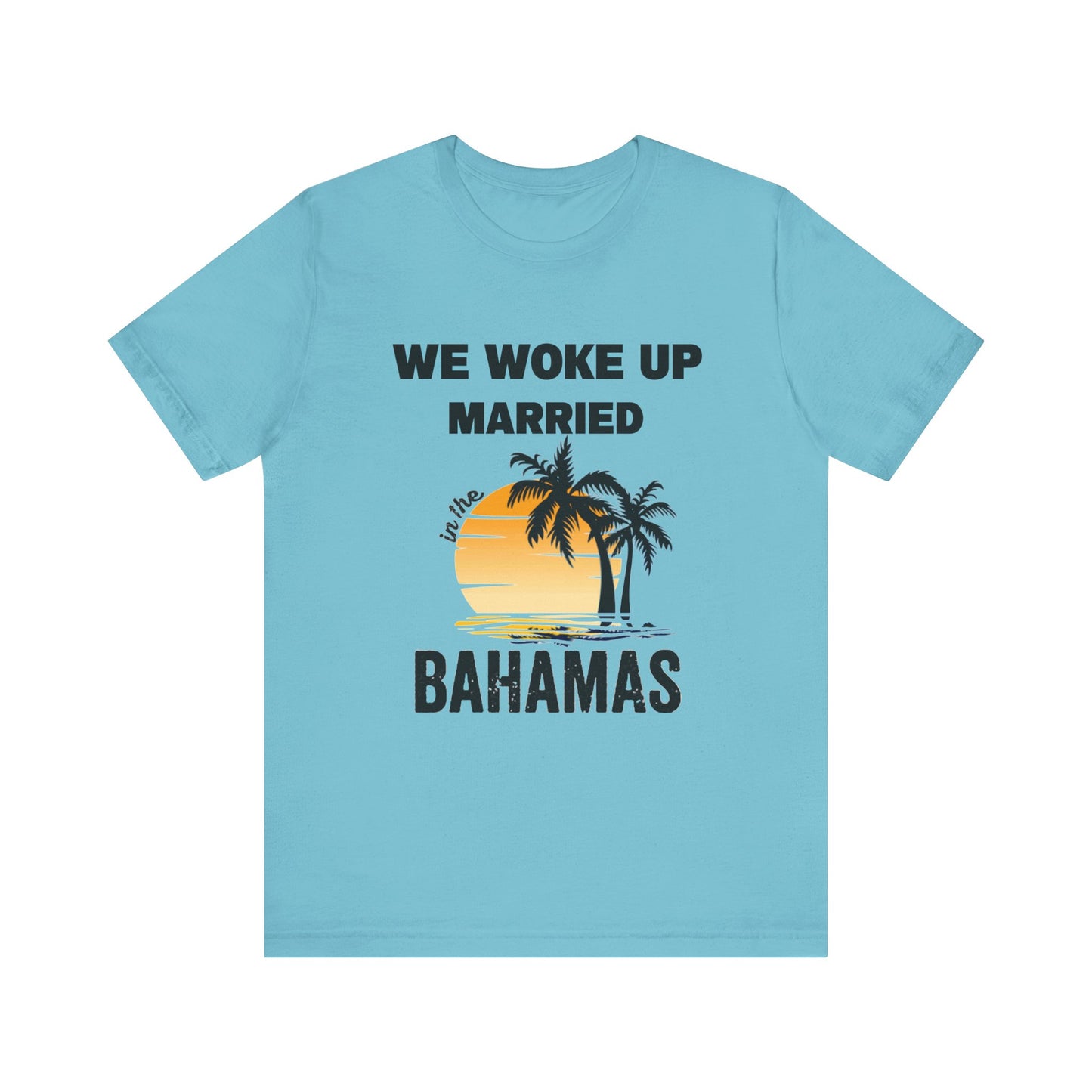 We woke up Married In The Bahamas ( Version 1) unisex Jersey Short Sleeve Tee