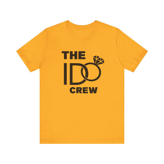 The I Do Crew Unisex Jersey Short Sleeve Tee