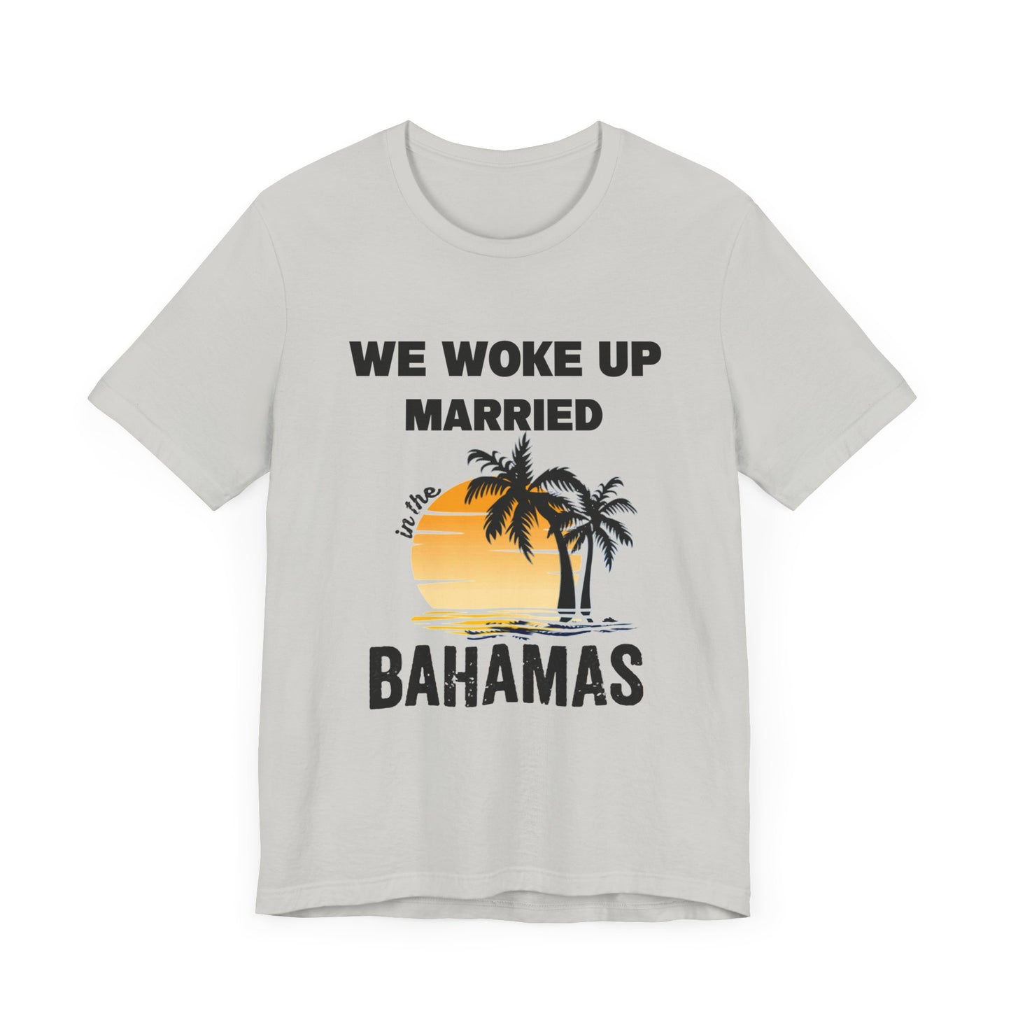 We woke up Married In The Bahamas ( Version 1) unisex Jersey Short Sleeve Tee