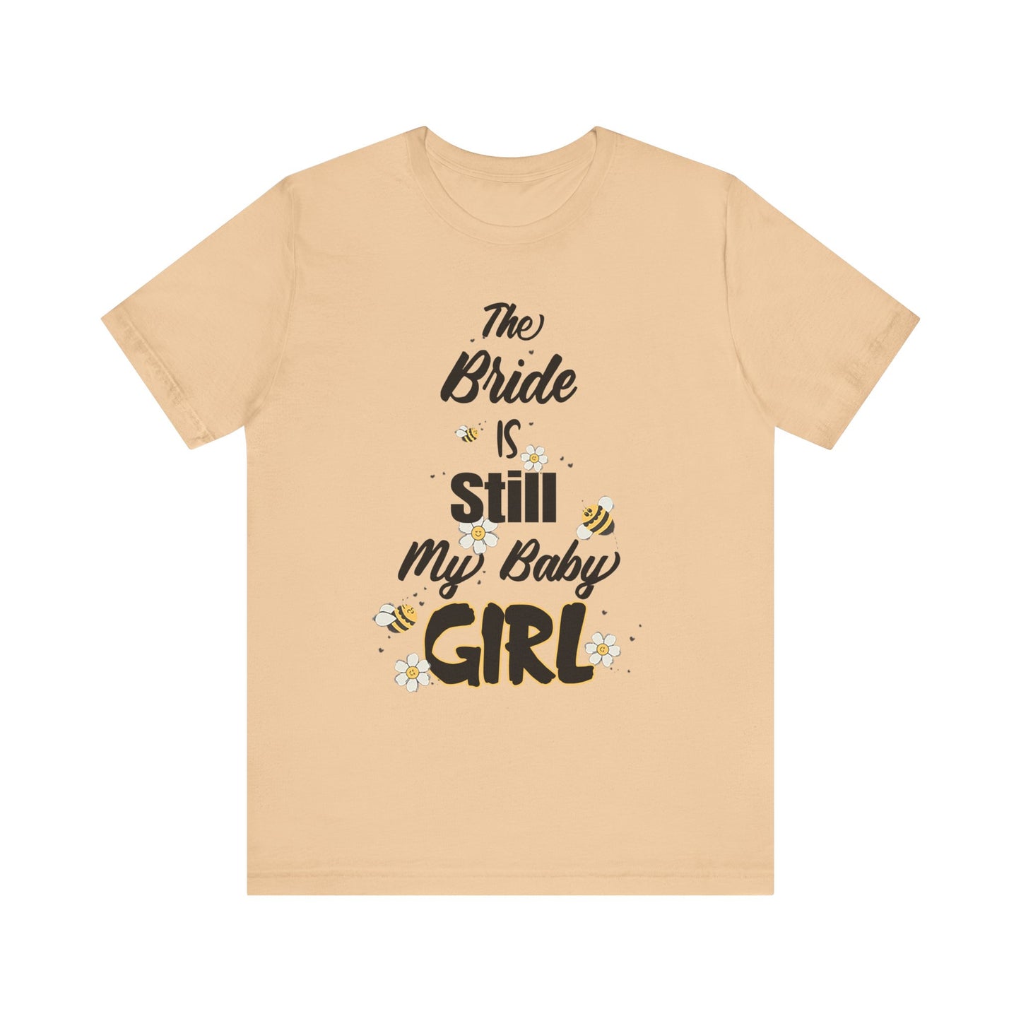 The Bride is still my baby girl Unisex Jersey Short Sleeve Tee