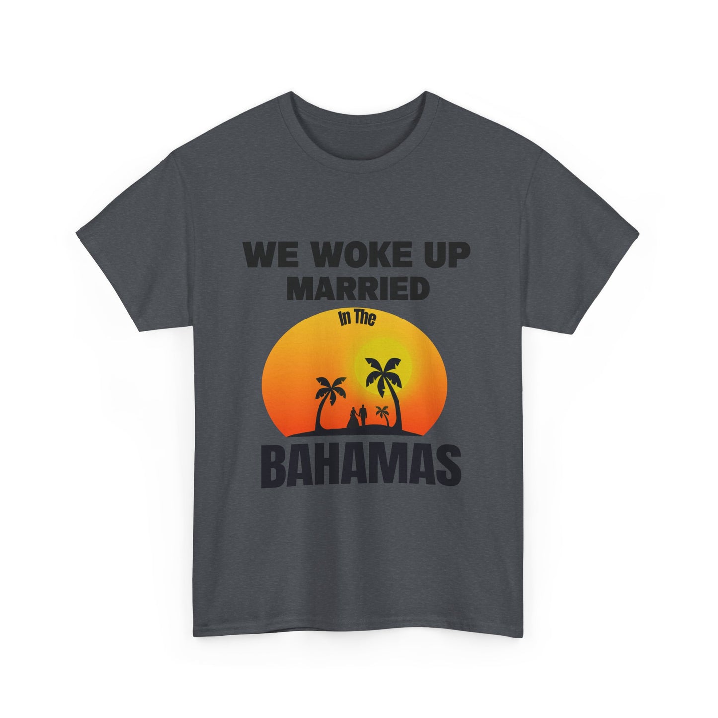 We woke up married in The Bahamas Unisex Heavy Cotton Tee