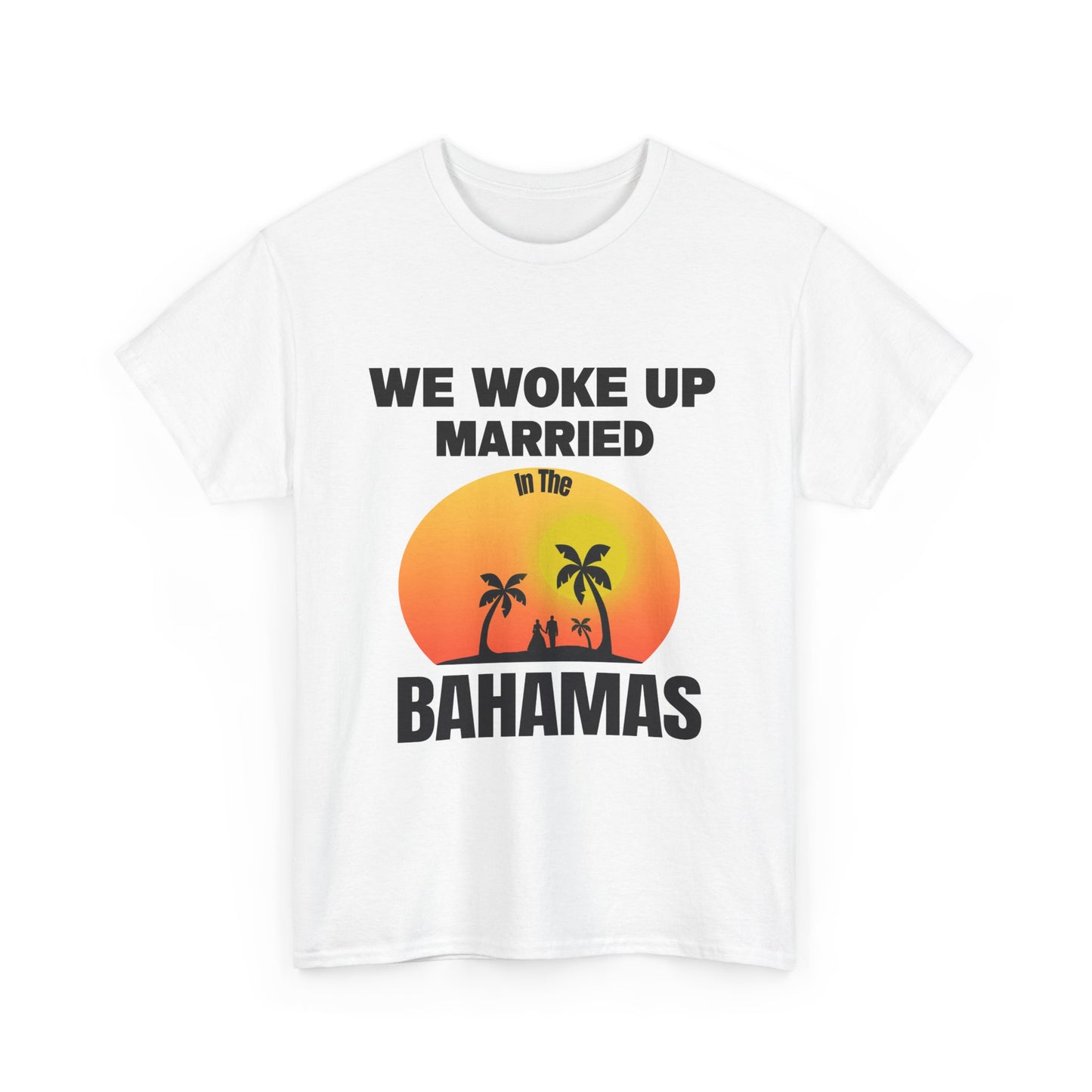 We woke up married in The Bahamas Unisex Heavy Cotton Tee