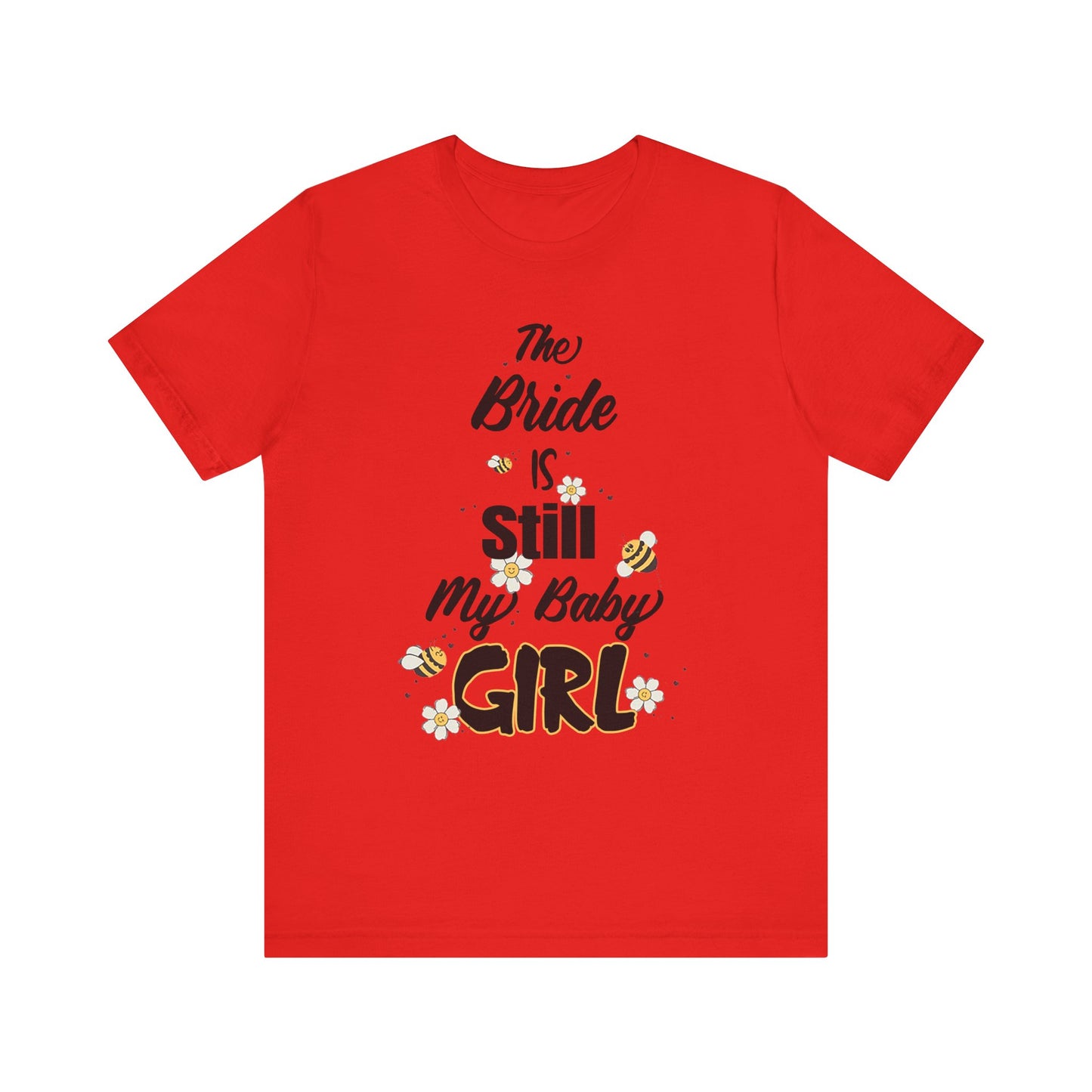 The Bride is still my baby girl Unisex Jersey Short Sleeve Tee