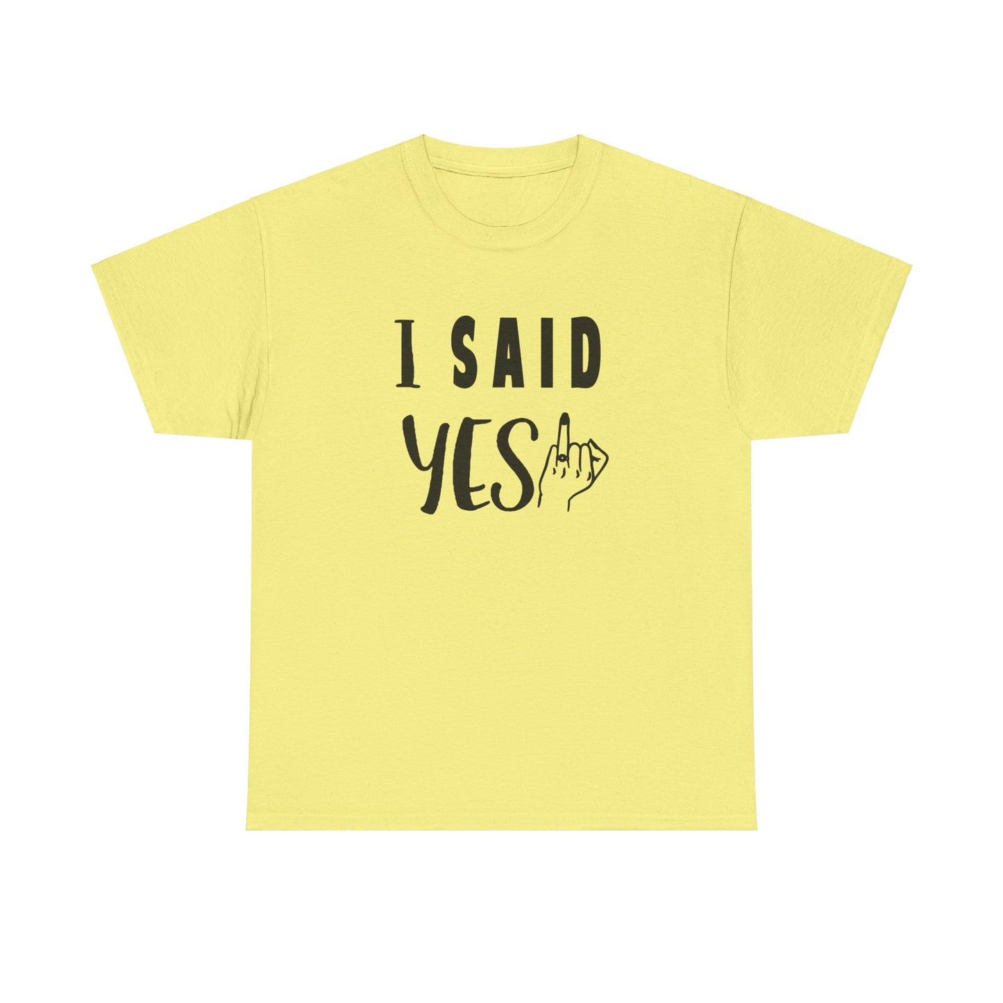 I said Yes! heavy Cotton Tee