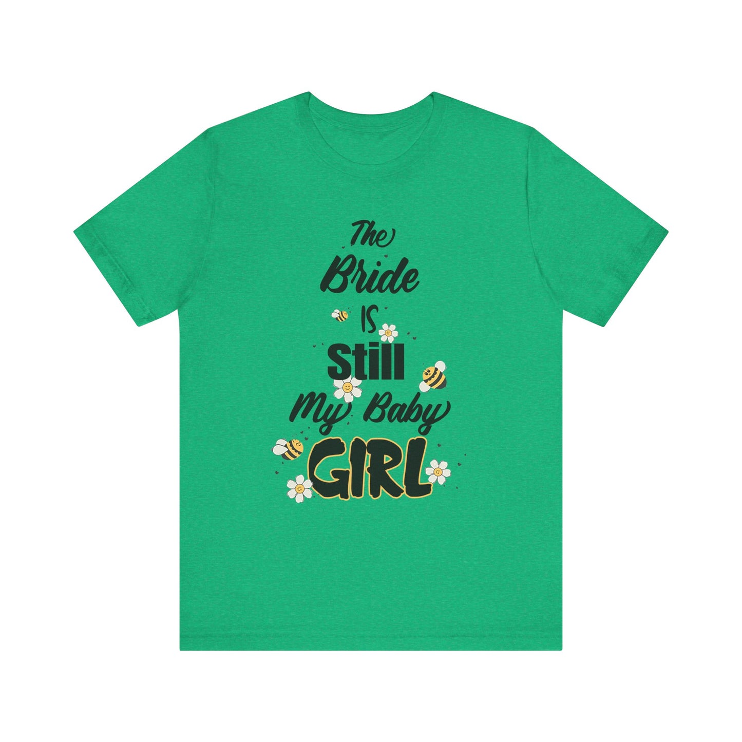 The Bride is still my baby girl Unisex Jersey Short Sleeve Tee