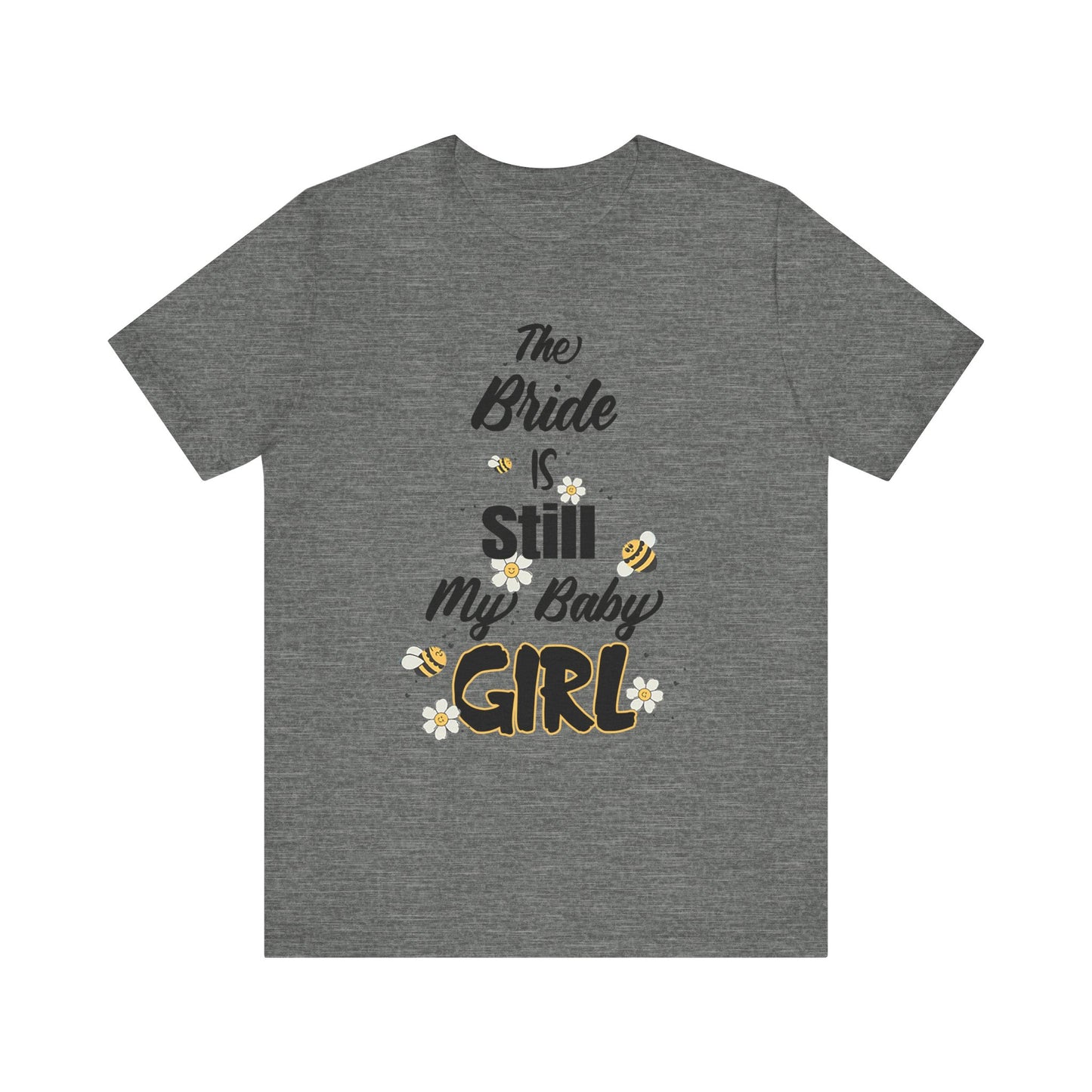 The Bride is still my baby girl Unisex Jersey Short Sleeve Tee