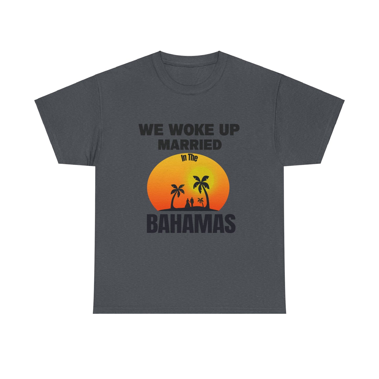 We woke up married in The Bahamas Unisex Heavy Cotton Tee