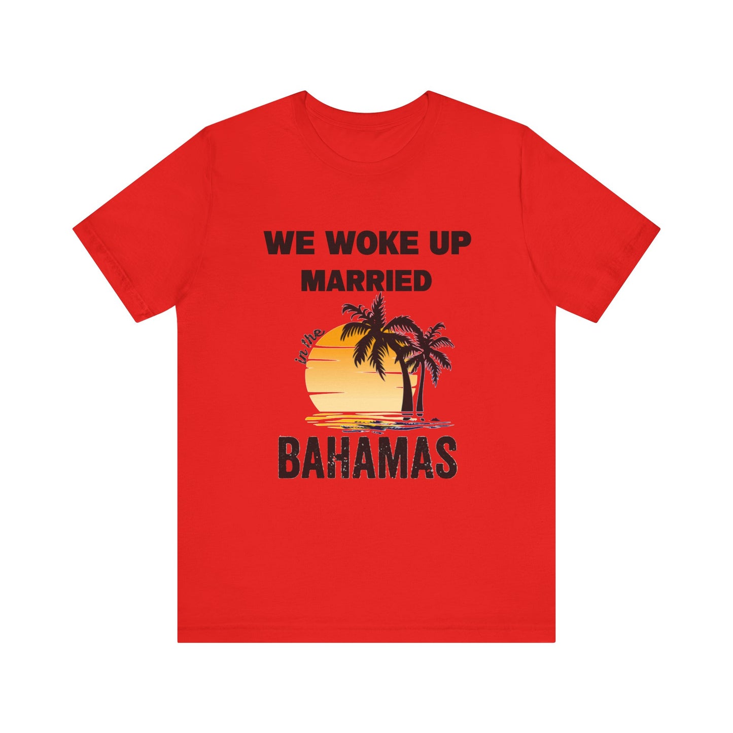 We woke up Married In The Bahamas ( Version 1) unisex Jersey Short Sleeve Tee