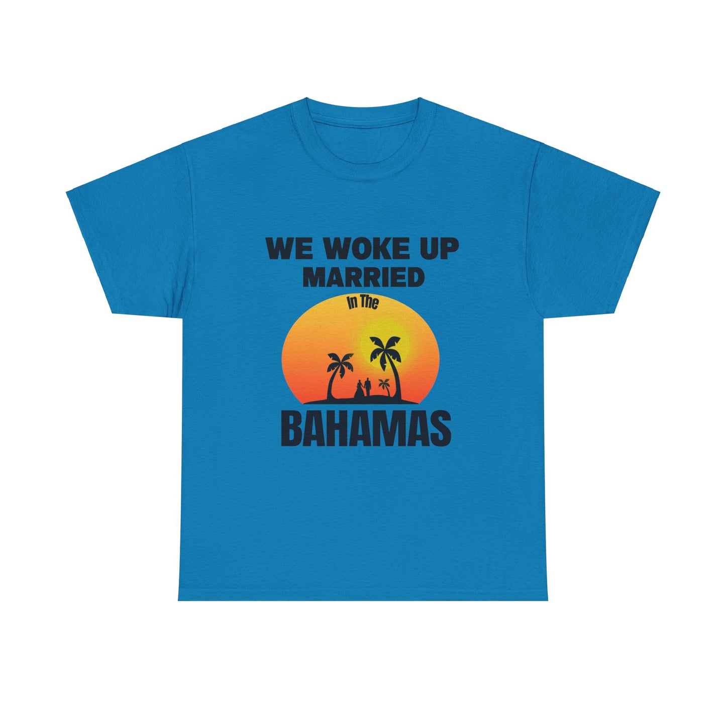 We woke up married in The Bahamas Unisex Heavy Cotton Tee