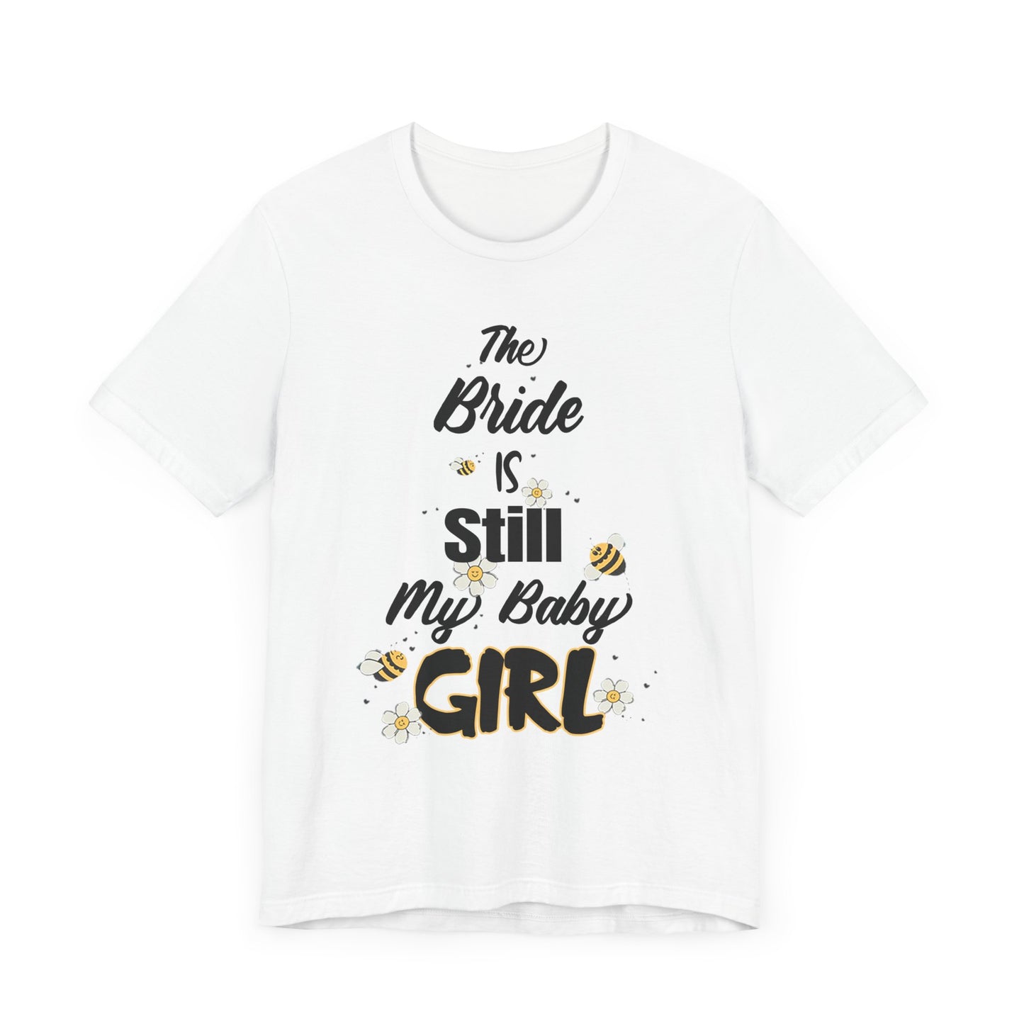 The Bride is still my baby girl Unisex Jersey Short Sleeve Tee