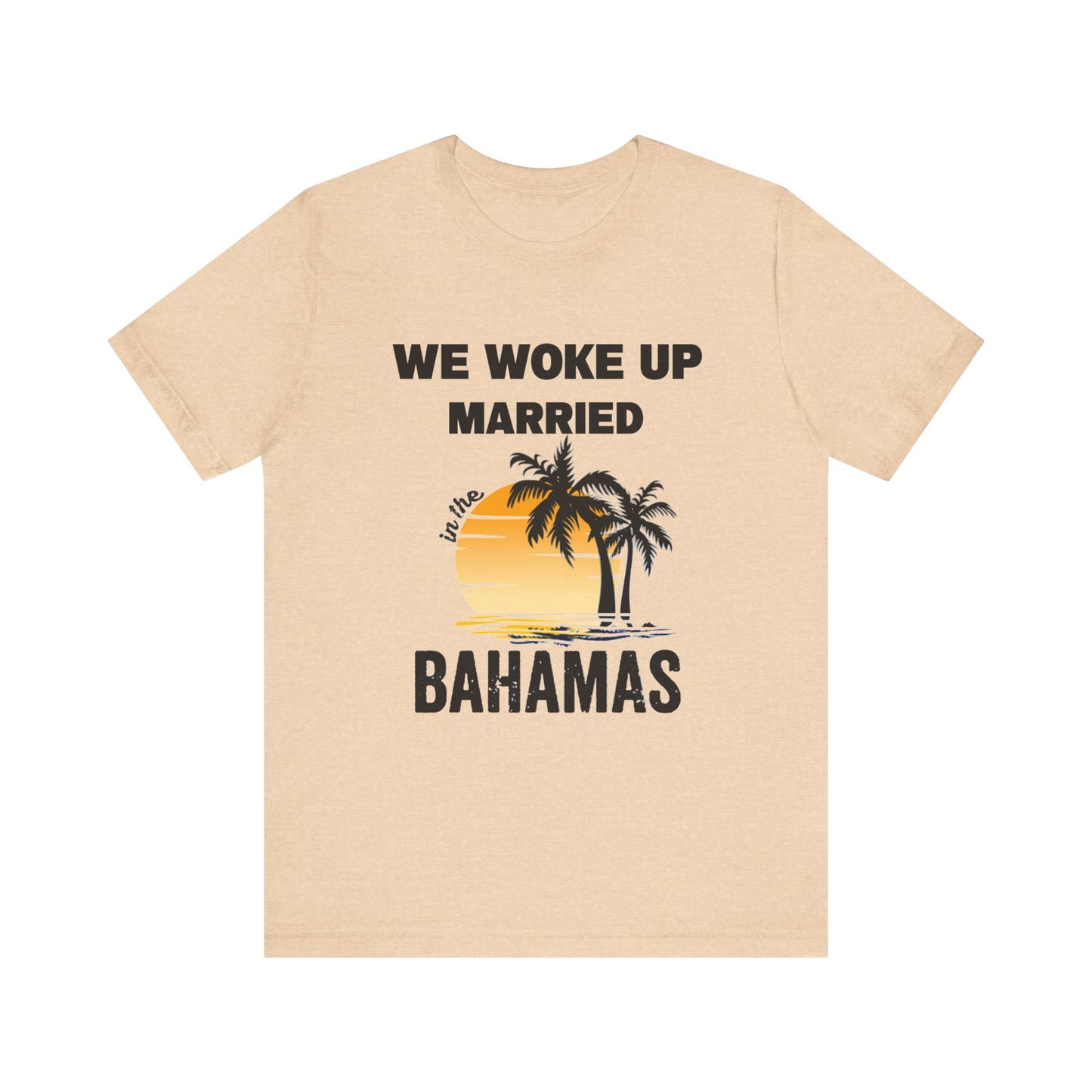 We woke up Married In The Bahamas ( Version 1) unisex Jersey Short Sleeve Tee