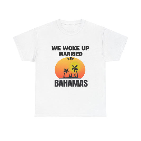 We woke up married in The Bahamas Unisex Heavy Cotton Tee