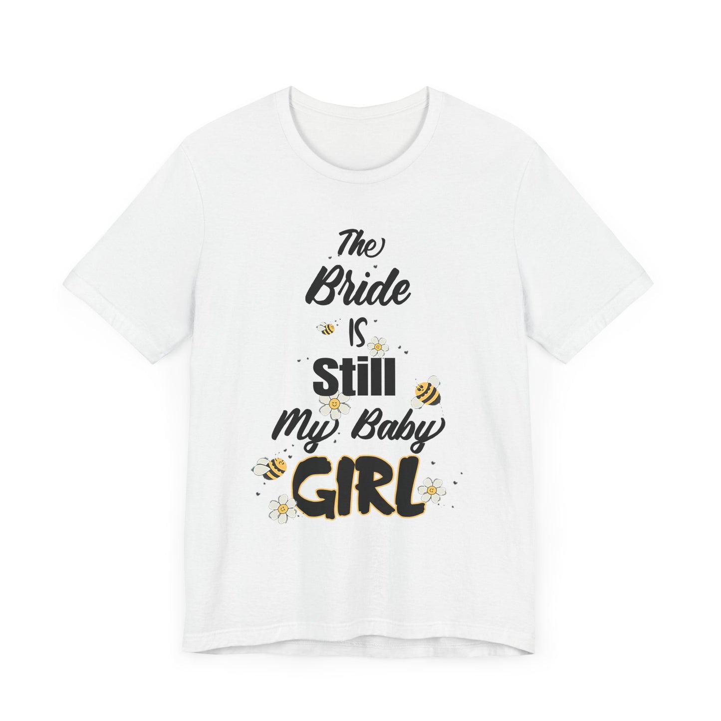 The Bride is still my baby girl Unisex Jersey Short Sleeve Tee