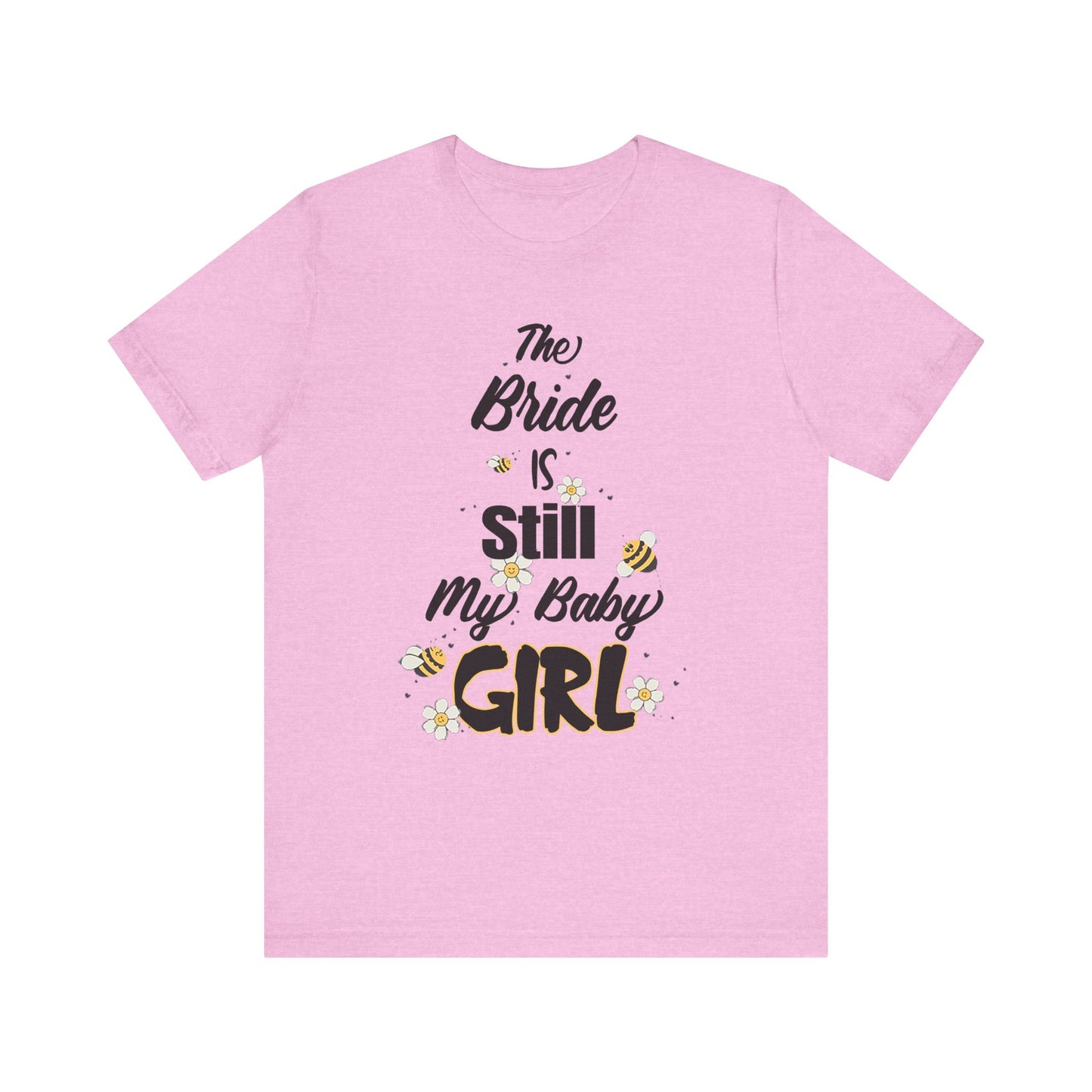 The Bride is still my baby girl Unisex Jersey Short Sleeve Tee