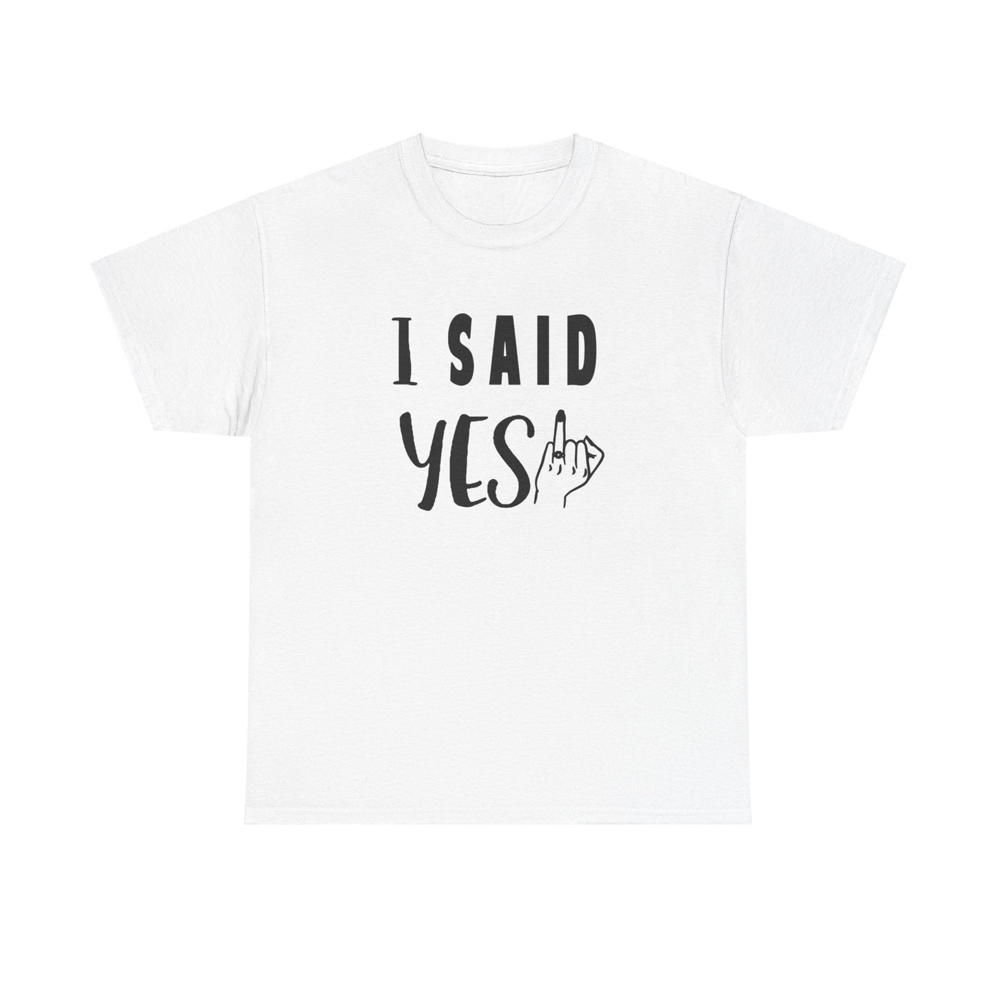 I said Yes! heavy Cotton Tee