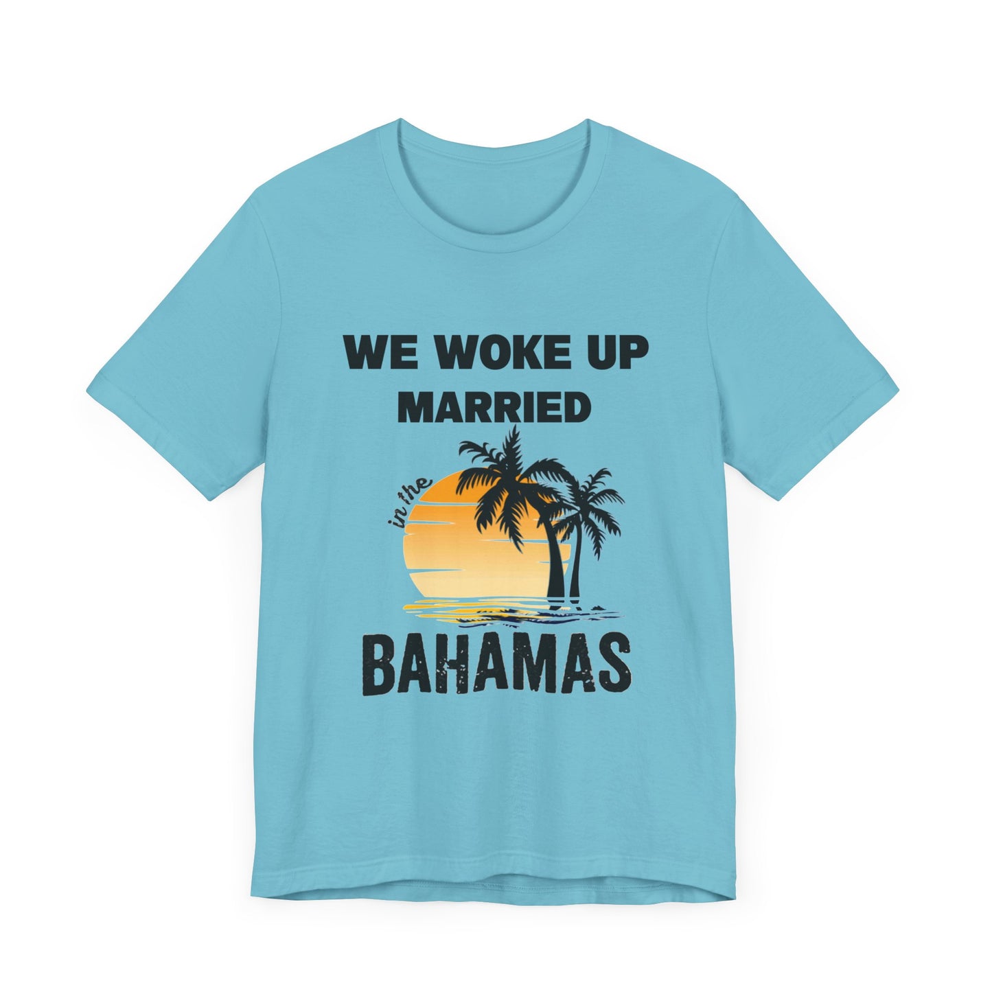 We woke up Married In The Bahamas ( Version 1) unisex Jersey Short Sleeve Tee