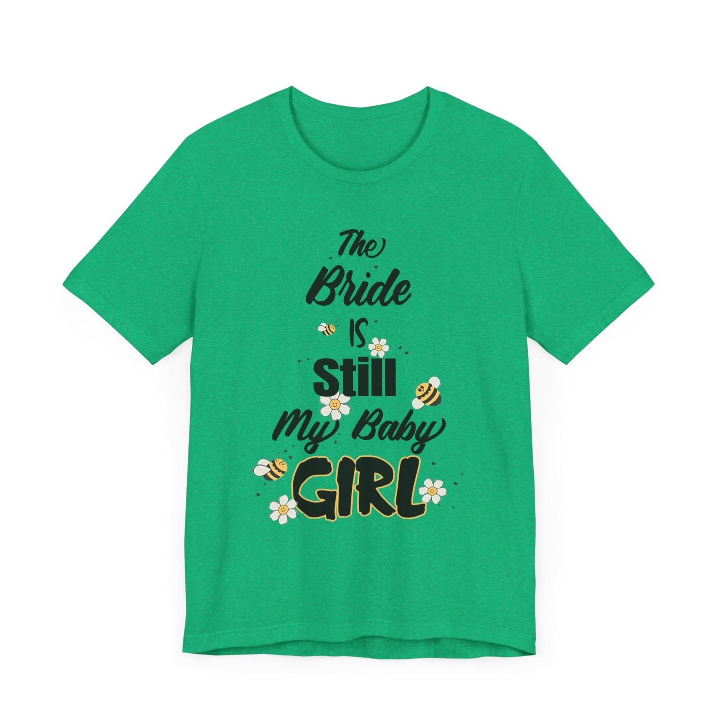 The Bride is still my baby girl Unisex Jersey Short Sleeve Tee