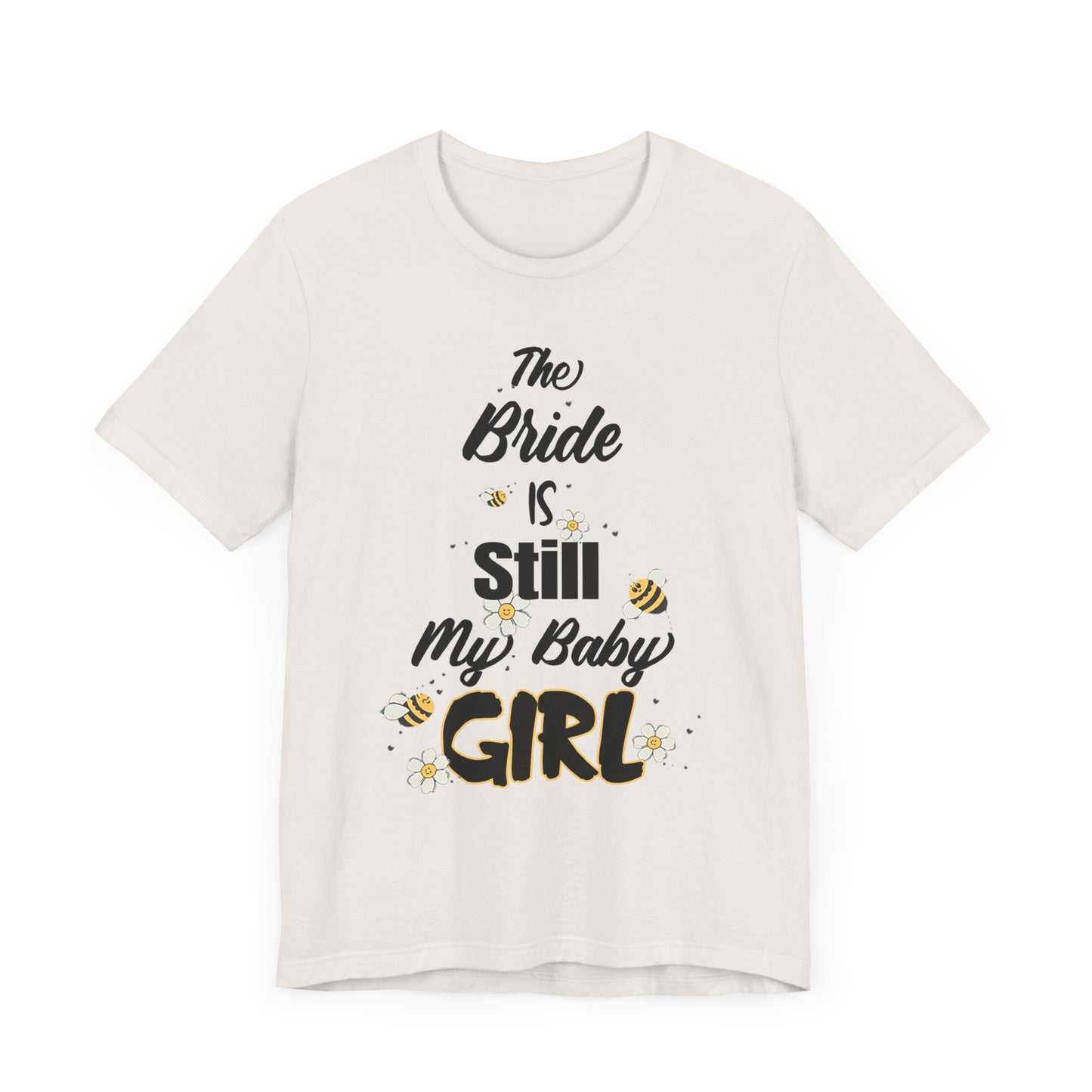 The Bride is still my baby girl Unisex Jersey Short Sleeve Tee