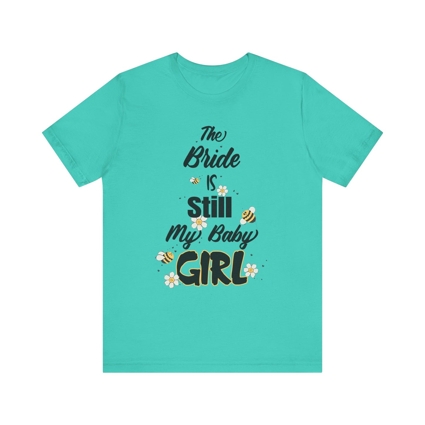 The Bride is still my baby girl Unisex Jersey Short Sleeve Tee