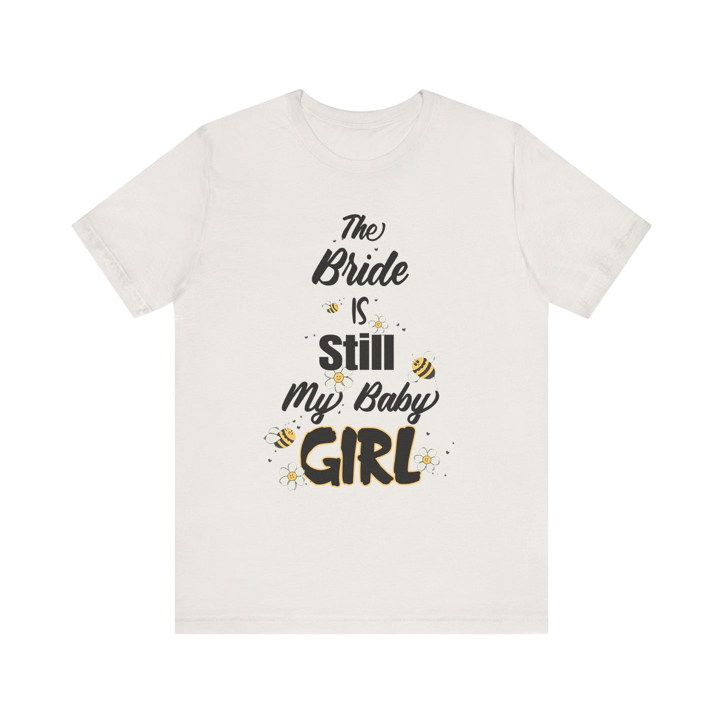 The Bride is still my baby girl Unisex Jersey Short Sleeve Tee