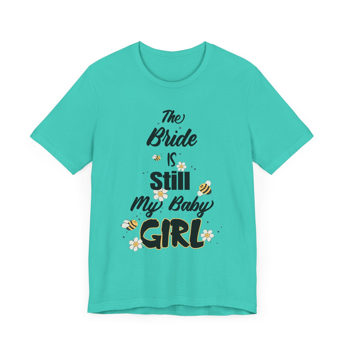 The Bride is still my baby girl Unisex Jersey Short Sleeve Tee