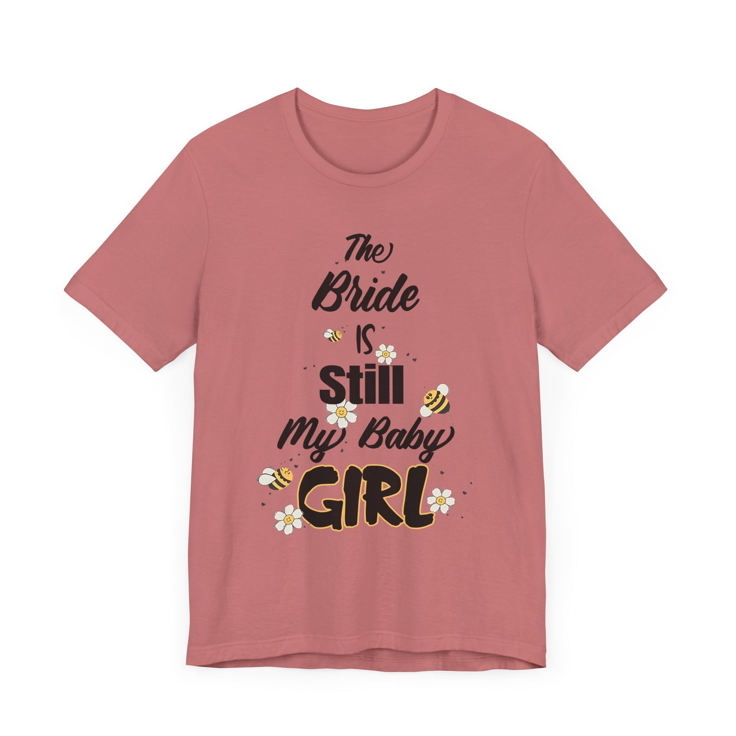 The Bride is still my baby girl Unisex Jersey Short Sleeve Tee