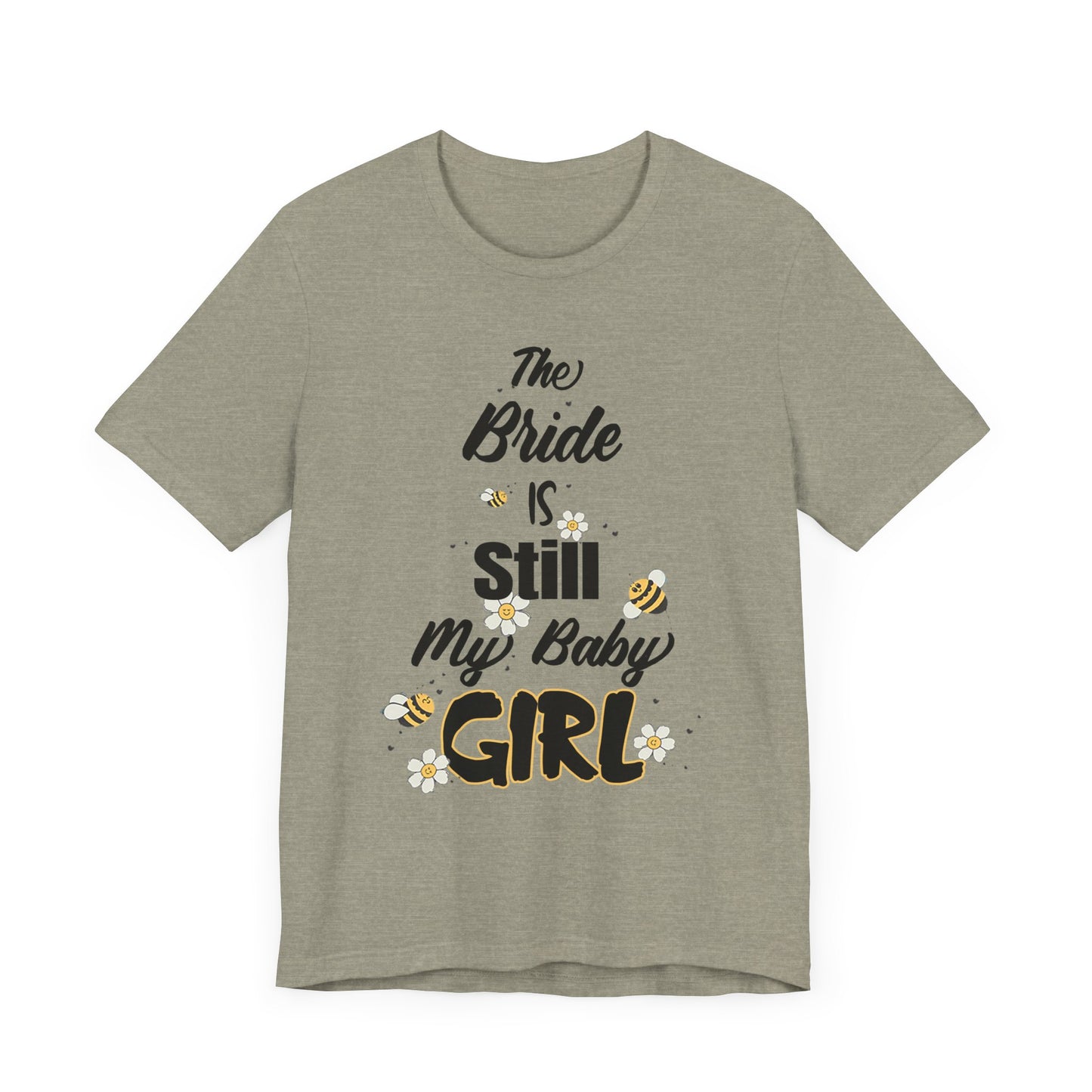 The Bride is still my baby girl Unisex Jersey Short Sleeve Tee