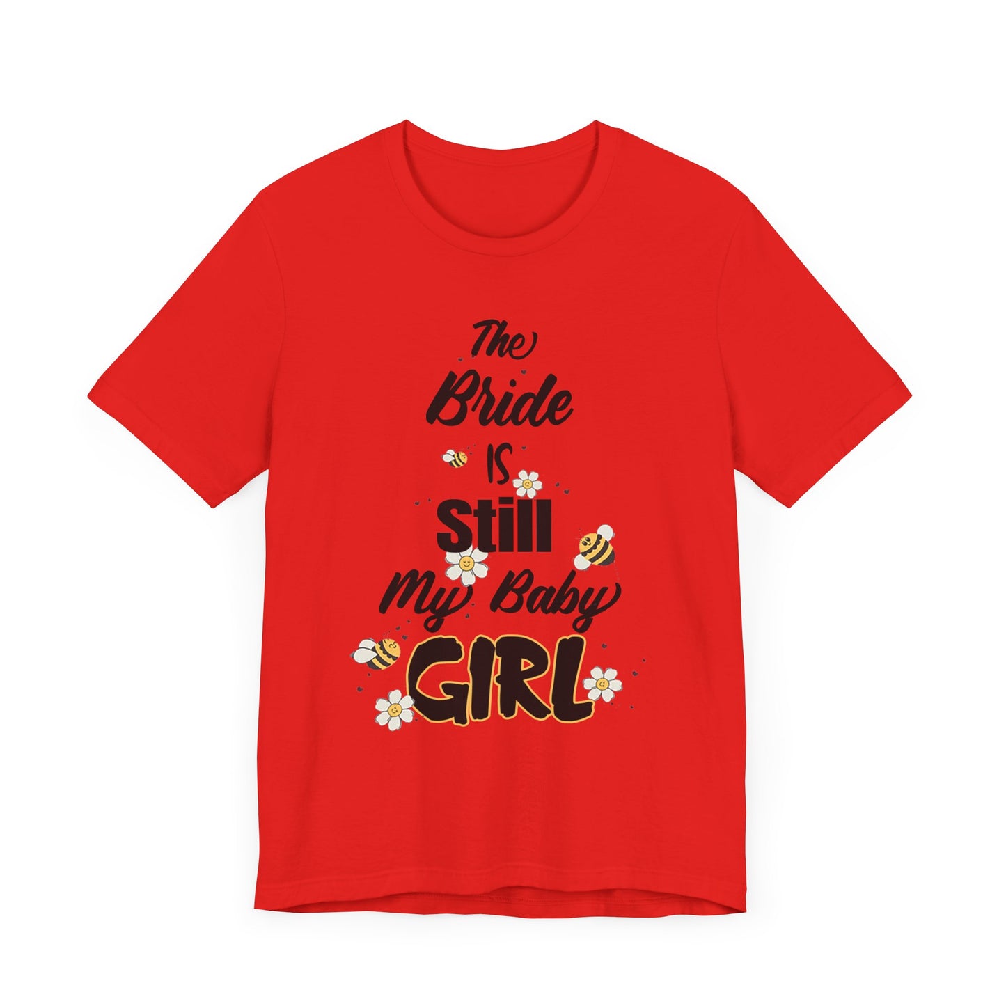 The Bride is still my baby girl Unisex Jersey Short Sleeve Tee